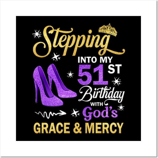 Stepping Into My 51st Birthday With God's Grace & Mercy Bday Wall Art by MaxACarter